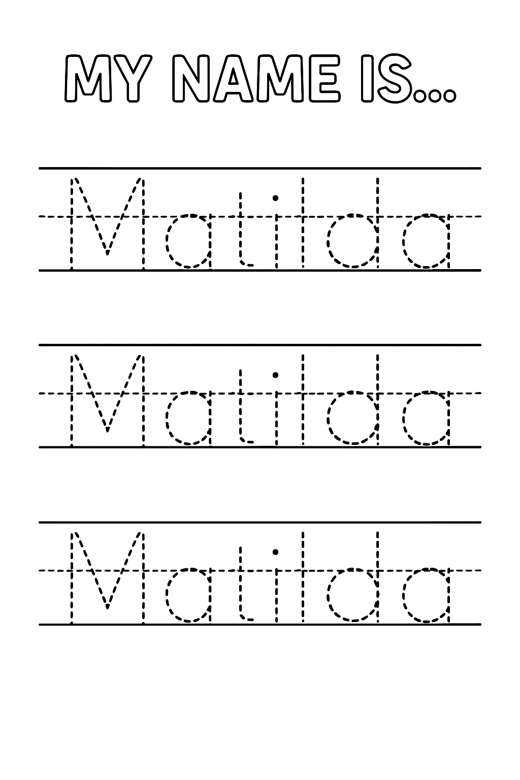Title: “My name is…” at top. Below, add 3 evenly spaced handwriting lines with top, dashed mid, and baseline guides. Write “Matilda” in dashed outlines only (no solid or connected lines). Only “M” uppercase. One Matilda per row.