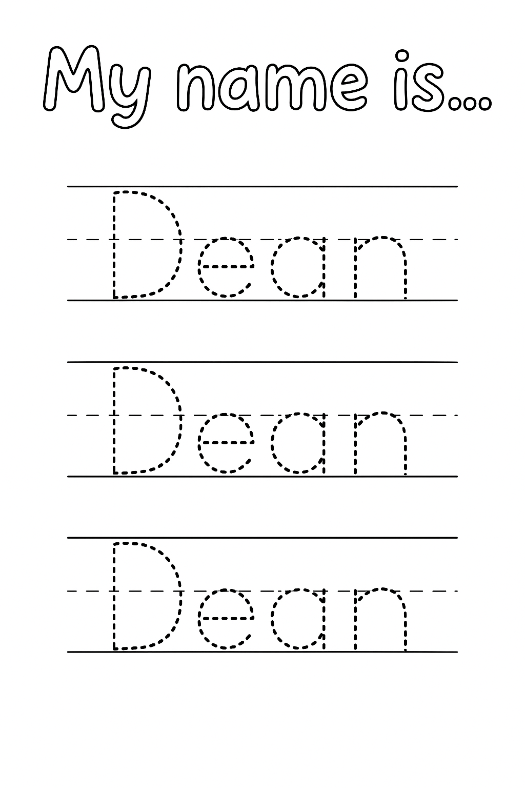 Title at the top: “My name is…” in playful handwriting-style text. Below, create 3 evenly spaced handwriting lines with top, dashed mid, and baseline guides. On each line, write the name “Dean” in dotted outline letters (no solid stroke). Only the first letter “D” is uppercase. Show one Dean per row, centered and evenly spaced.