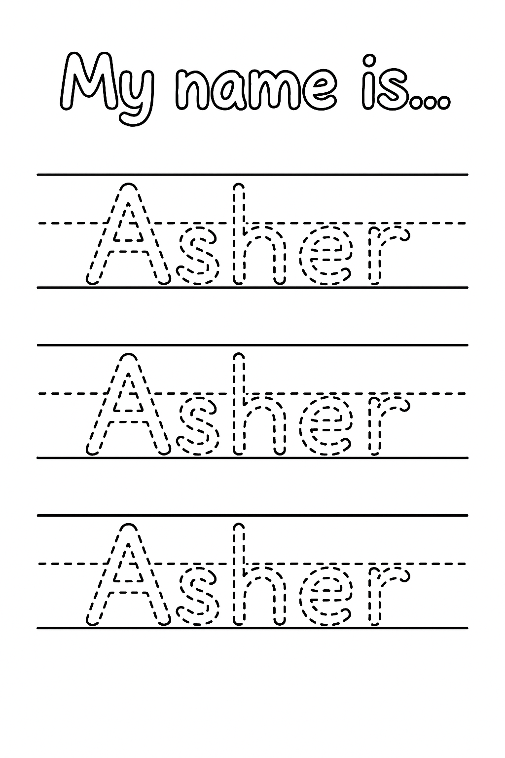 Title at the top: “My name is…” in playful handwriting-style text. Below, create 3 evenly spaced handwriting lines with top, dashed mid, and baseline guides. On each line, write the name “Asher” in dotted outline letters (no solid stroke). Only the first letter “A” is uppercase. Show one Asher per row, centered and evenly spaced.