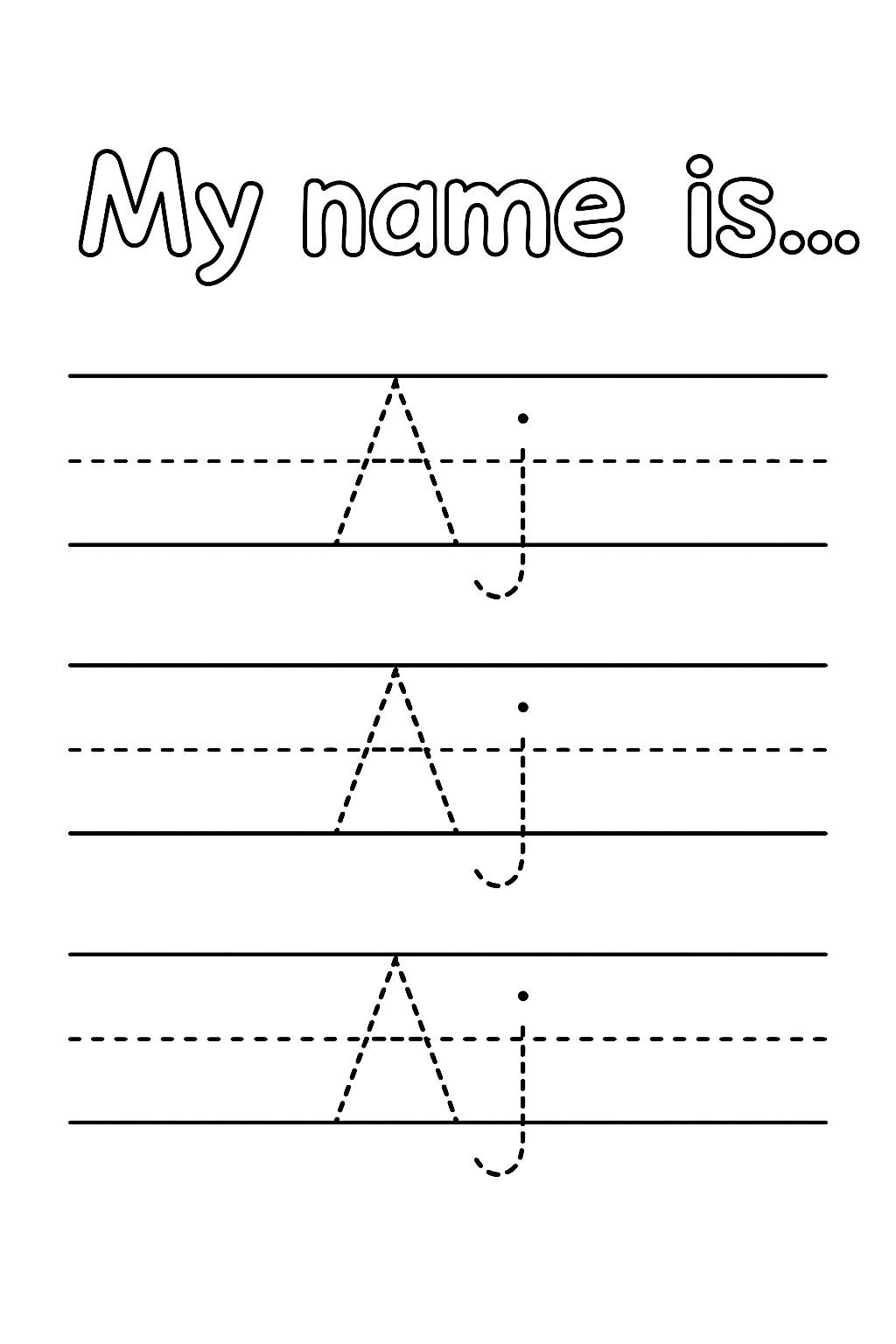 Title: “My name is…” in playful handwriting font. Add 3 evenly spaced handwriting lines with top, dashed mid, and baseline guides. Write “Aj” once per line using a single dashed stroke, not a dashed outline. Letters drawn with short separated dashes (no double lines). Only “A” uppercase. Center each name.