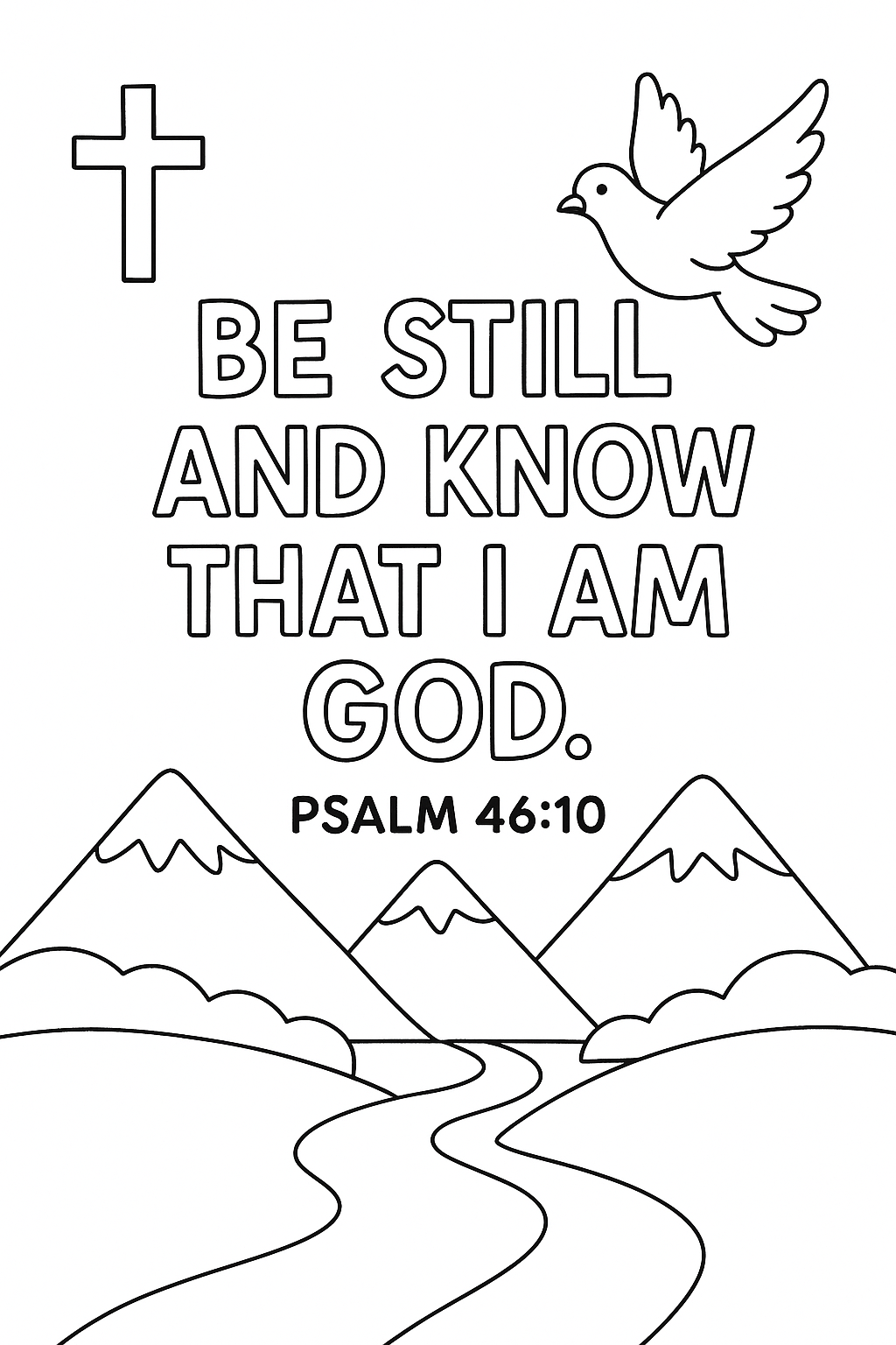 Psalm 46:10 Write: “Be still and know that I am God.” Add mountains, river, dove, and cross in corners. Keep calm composition with wide white margins.