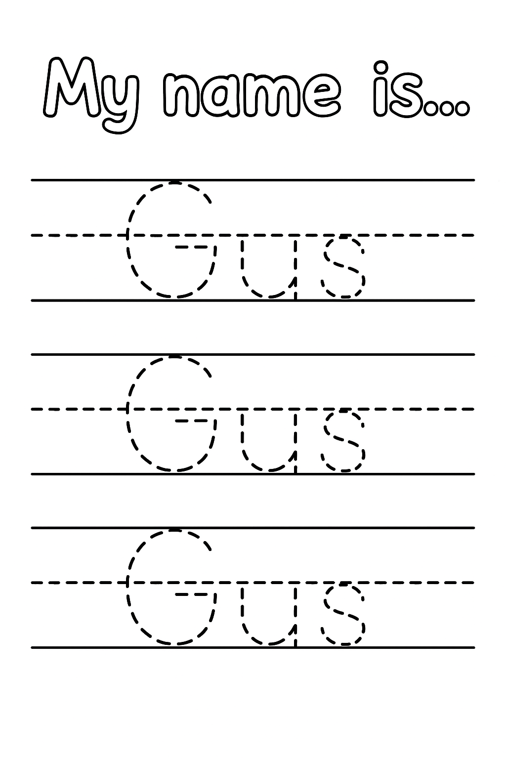 Title: “My name is…” in playful handwriting font. Add 3 handwriting lines with top, dashed mid, and baseline. Write “Gus” once per line using a single dashed stroke with short dashes only, no outline or double line. Only “G” uppercase. Center evenly.