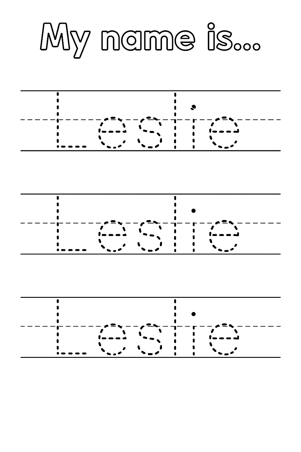 Title: “My name is…” at top. Add 3 evenly spaced handwriting lines with top, dashed mid, and baseline guides. Write “Leslie” in dashed outlines only, not solid. Only “L” uppercase. One Leslie per row, centered and evenly spaced.