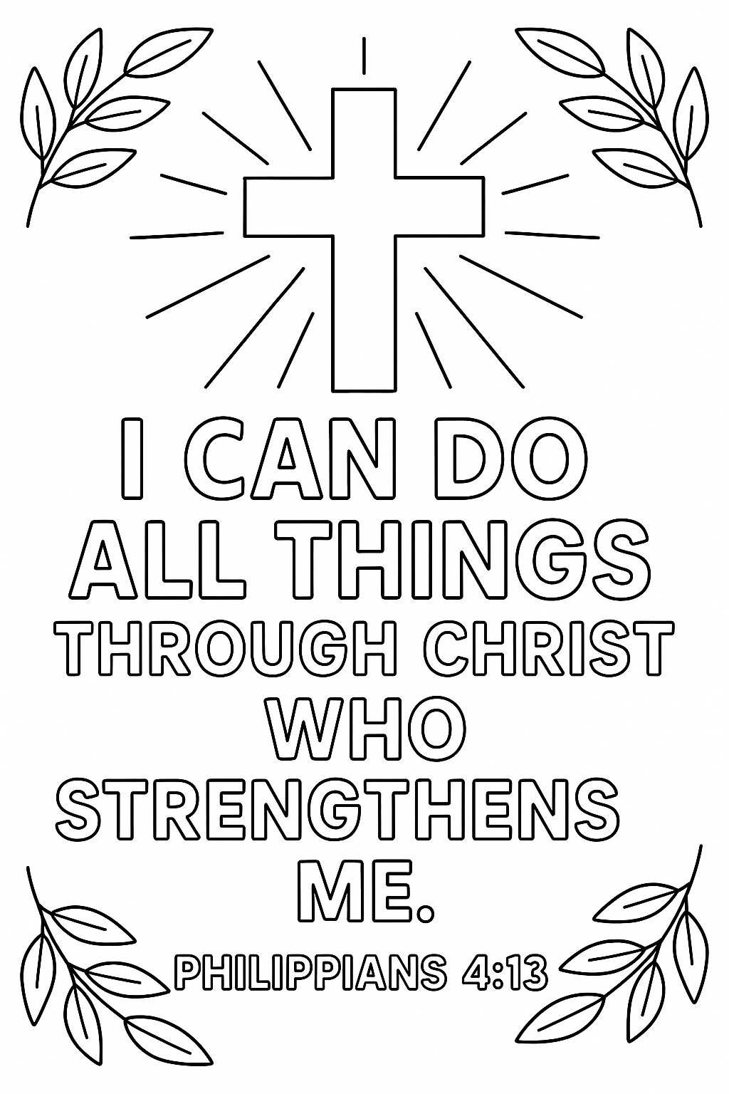 Philippians 4:13 Write: “I can do all things through Christ who strengthens me.” Center the verse with a cross, rays of light, and olive branches in corners. No shading, simple outlines only.