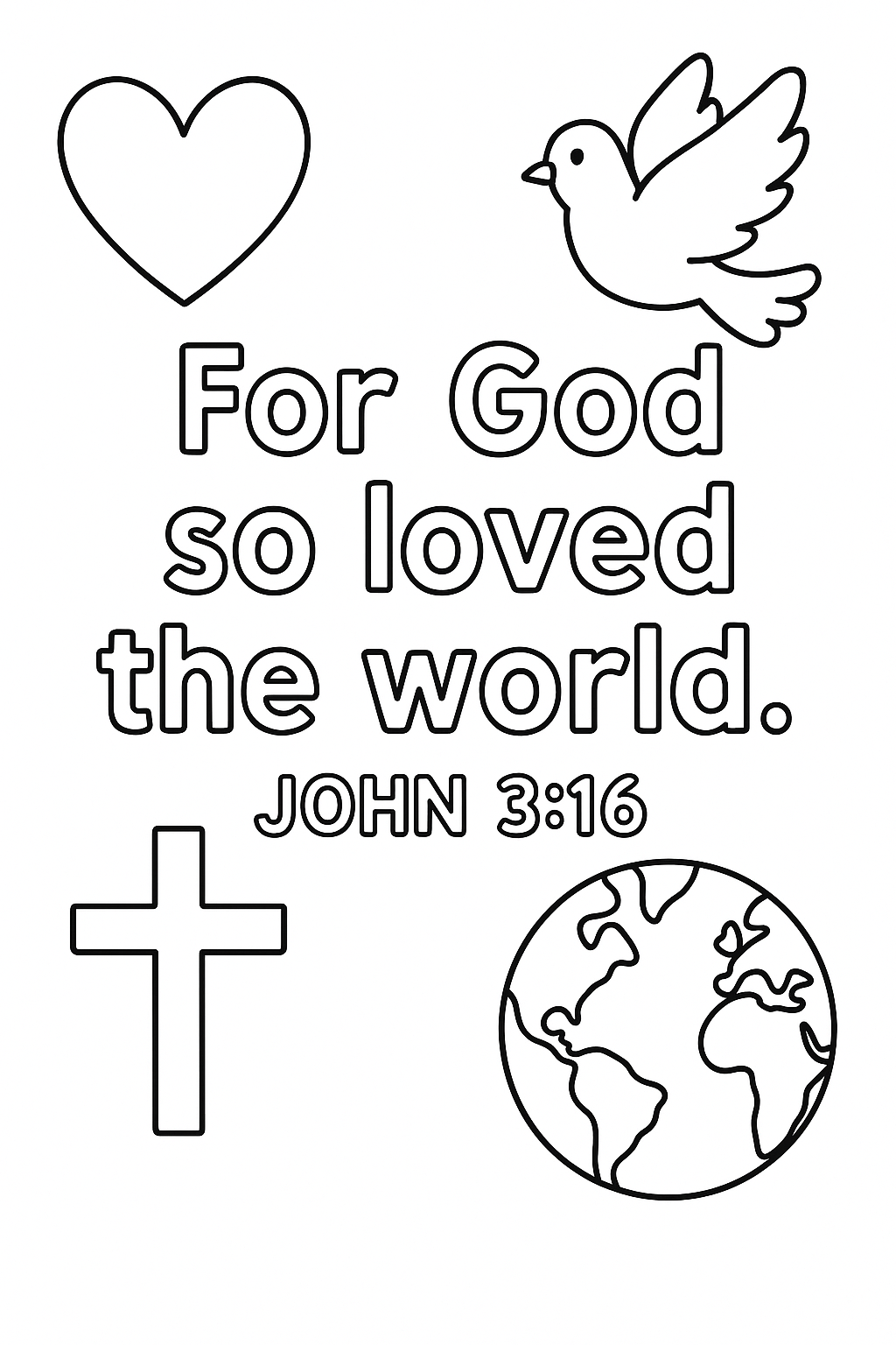 John 3:16 Write: “For God so loved the world.” Center the verse with heart, globe, cross, and dove in corners. Keep composition balanced and uncluttered.