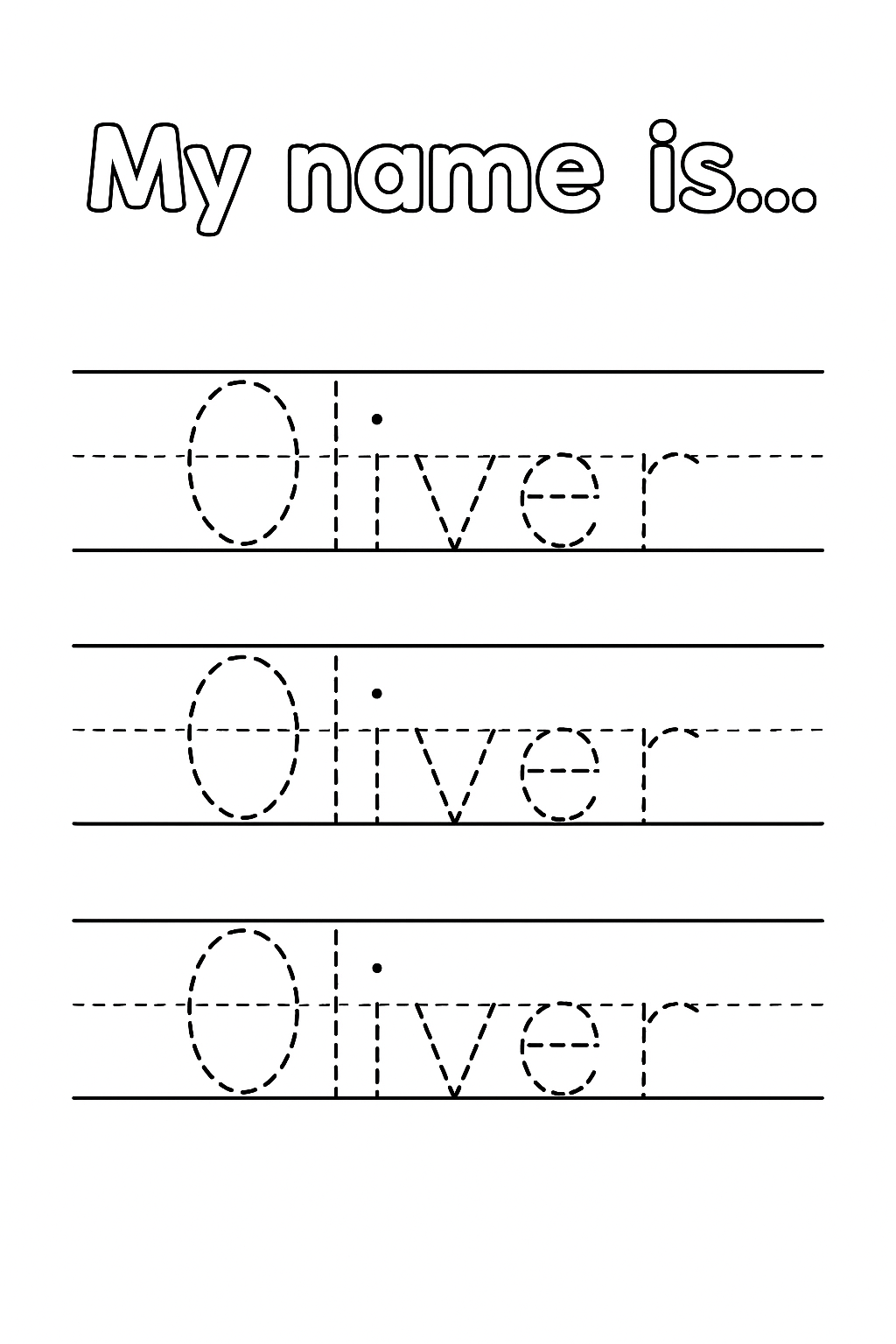 Title: “My name is…” at the top. Add 3 rows of handwriting lines with top, dashed mid, and baseline. On each row, write “Oliver” once using single dashed strokes only (short dashes, no outlines). Only “O” uppercase. Center each name. Do not repeat below.