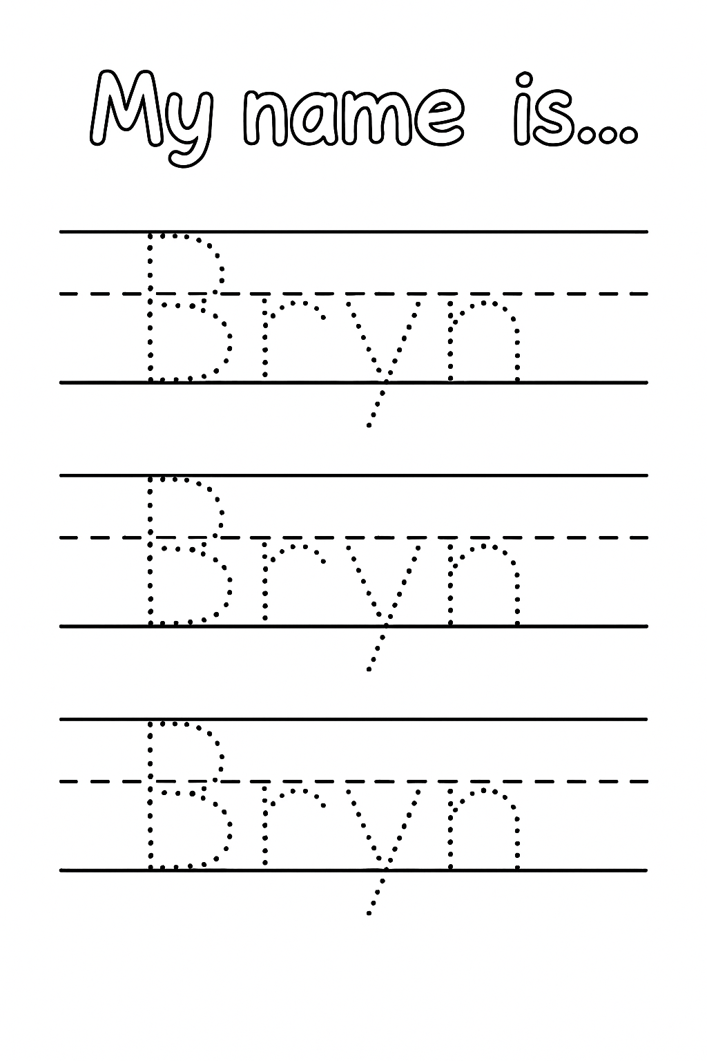 Title at the top: “My name is…” in playful handwriting-style text. Below, create 3 evenly spaced handwriting lines with top, dashed mid, and baseline guides. On each line, write the name “Bryn” in dotted outline letters (no solid stroke). Only the first letter “B” is uppercase. Show one Bryn per row, centered and evenly spaced.